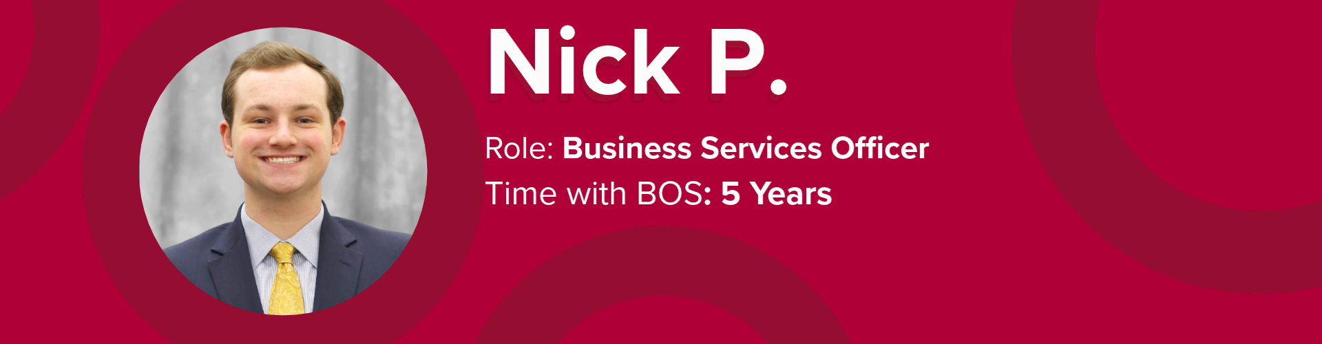 Banner featuring Business Services Officer Nick P., who has been with BOS for 5 years.